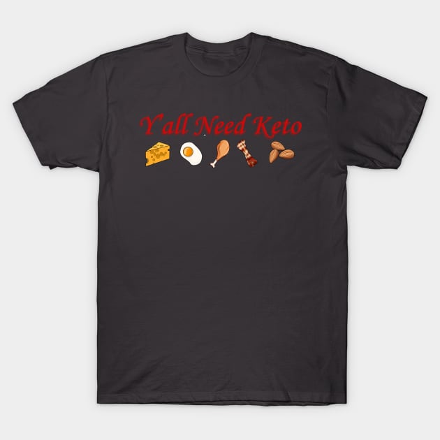 Y'all Need Keto T-Shirt by ChaneyAtelier